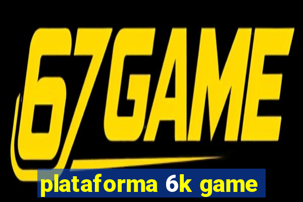 plataforma 6k game